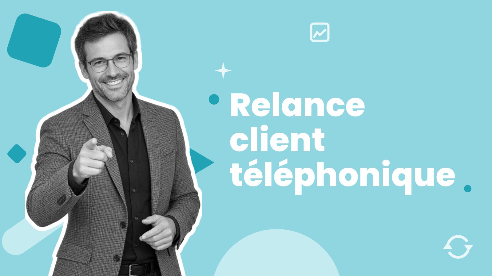 Un homme en blazer qui pointe la caméra, à côté du titre « Relance client téléphonique ».