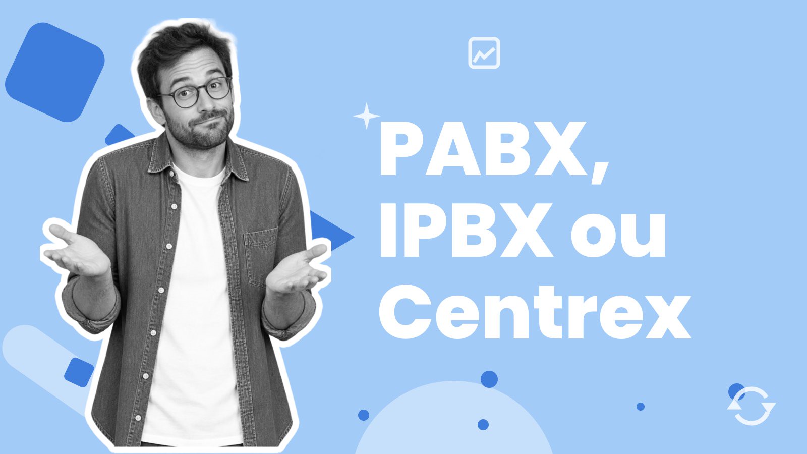 Un homme à lunettes qui hausse les épaules, à côté du titre « PABX, IPBX ou Centrex ».