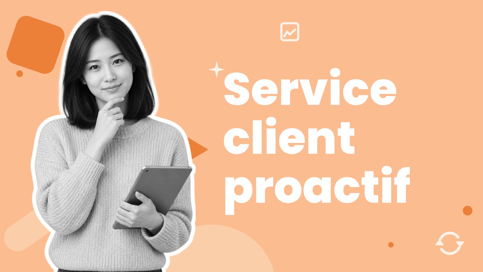 Une femme pensive, une tablette à la main, à côté du titre « Service client proactif ».
